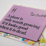 Acrylic fridge magnet featuring the quote "A plant is only worth growing if it looks good when it is dead." in dark green against a pale purple, with Piet Oudolf's signature and the High Line icon.