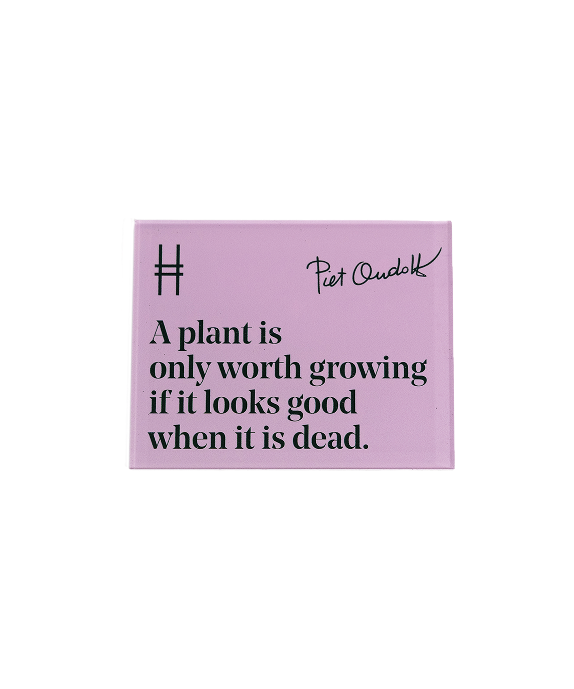 Acrylic fridge magnet featuring the quote "A plant is only worth growing if it looks good when it is dead." in dark green against a pale purple, with Piet Oudolf's signature and the High Line icon.
