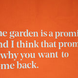 Closeup of the quote "The garden is a promise. And I think that promise is why you want to come back."