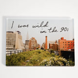 Wild in the 90s acrylic fridge magnet—featuring one of Joel Sternfeld's images from Walking the High Line and the phrase "I was wild in the 90s."