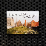 Wild in the 90s acrylic fridge magnet—featuring one of Joel Sternfeld's images from Walking the High Line and the phrase "I was wild in the 90s."