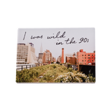 Wild in the 90s acrylic fridge magnet—featuring one of Joel Sternfeld's images from Walking the High Line and the phrase "I was wild in the 90s."